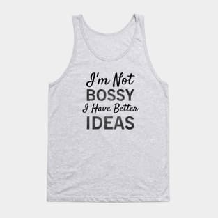 I'm Not Bossy I Have Better Ideas T-shirt Tank Top